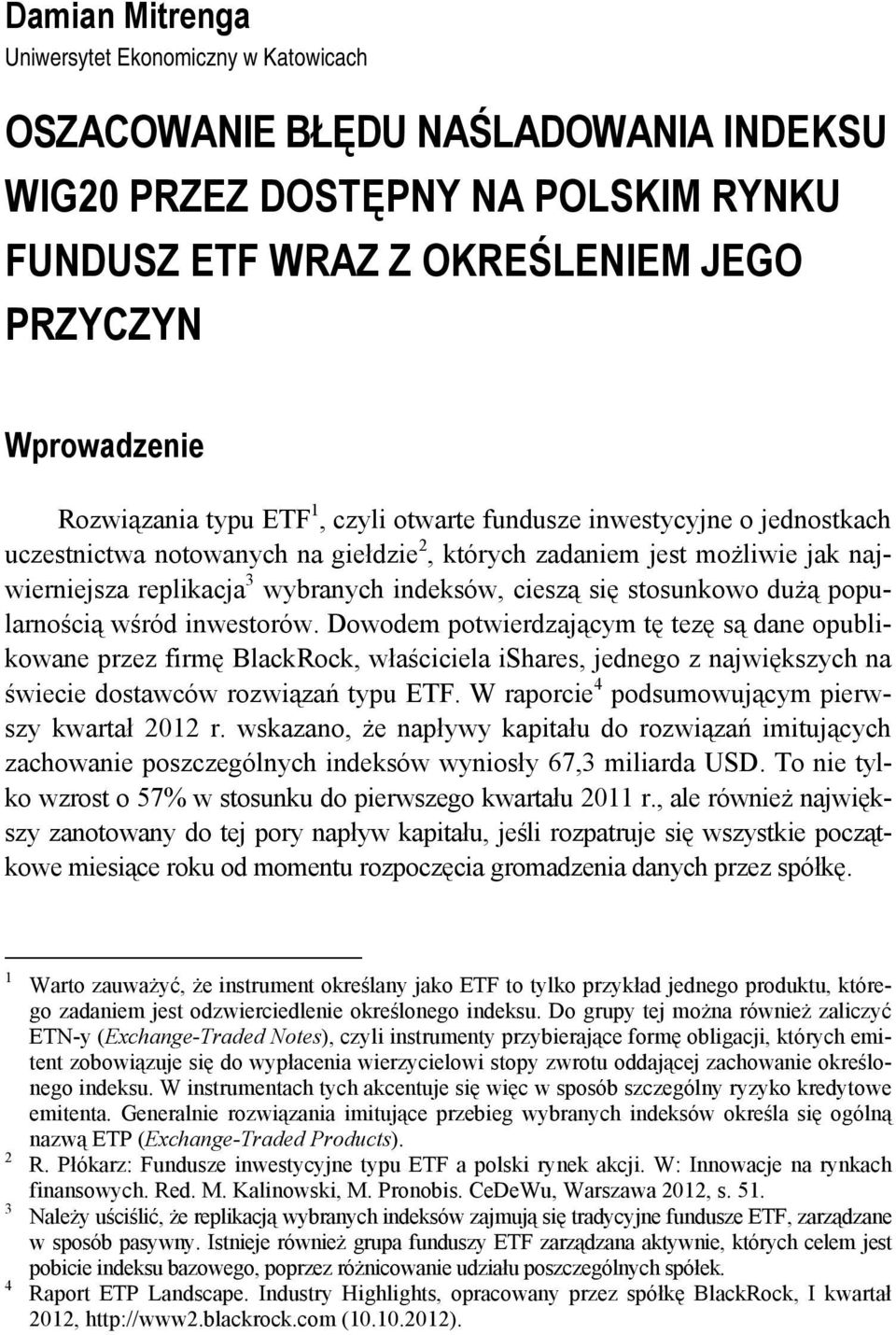 stosunkowo dużą popularnością wśród inwestorów.