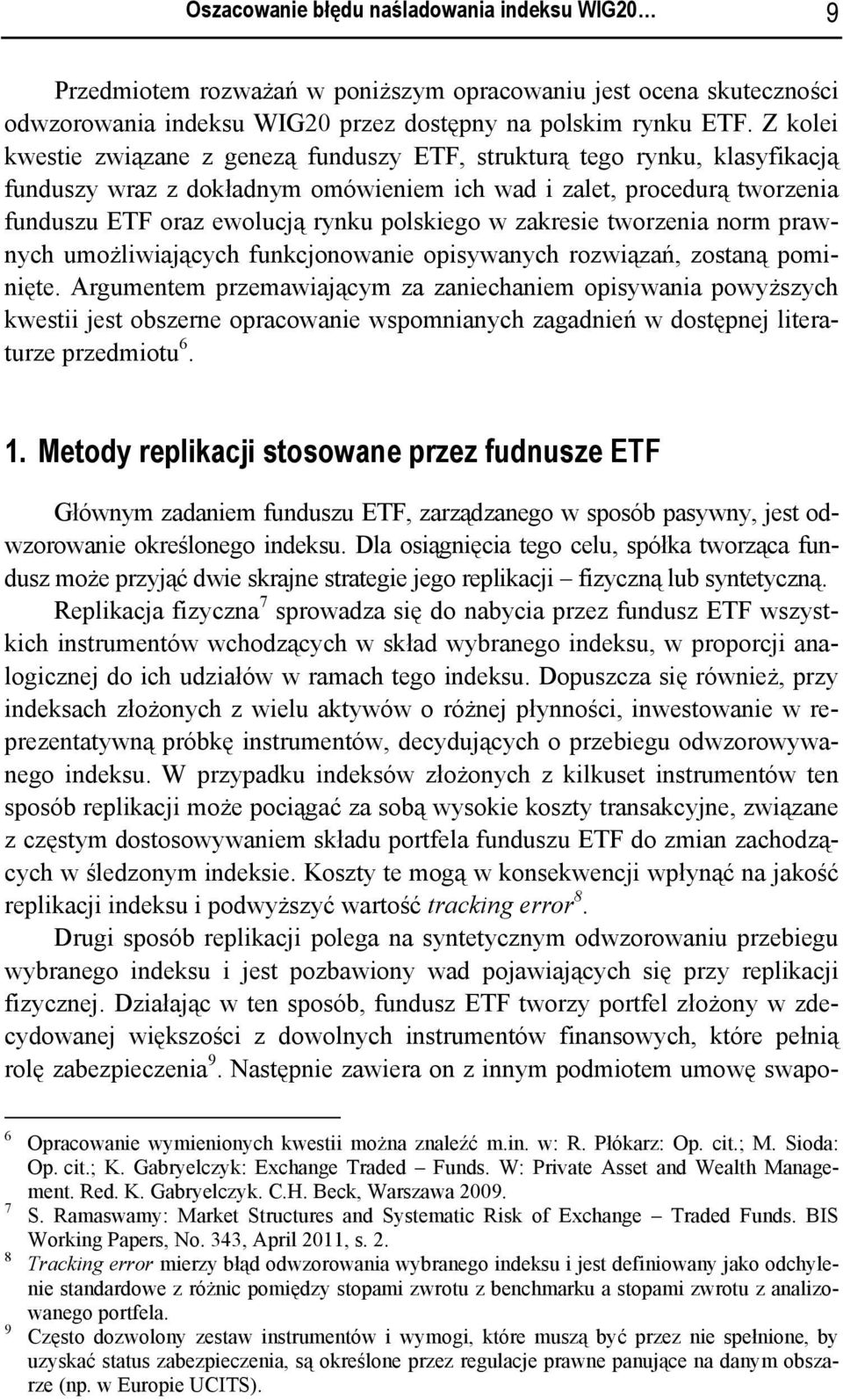 w zakresie tworzenia norm prawnych umożliwiających funkcjonowanie opisywanych rozwiązań, zostaną pominięte.