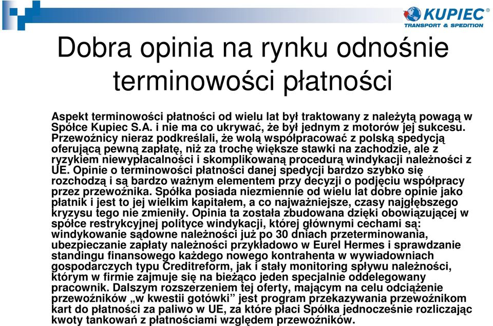 windykacji naleŝności z UE. Opinie o terminowości płatności danej spedycji bardzo szybko się rozchodzą i są bardzo waŝnym elementem przy decyzji o podjęciu współpracy przez przewoźnika.