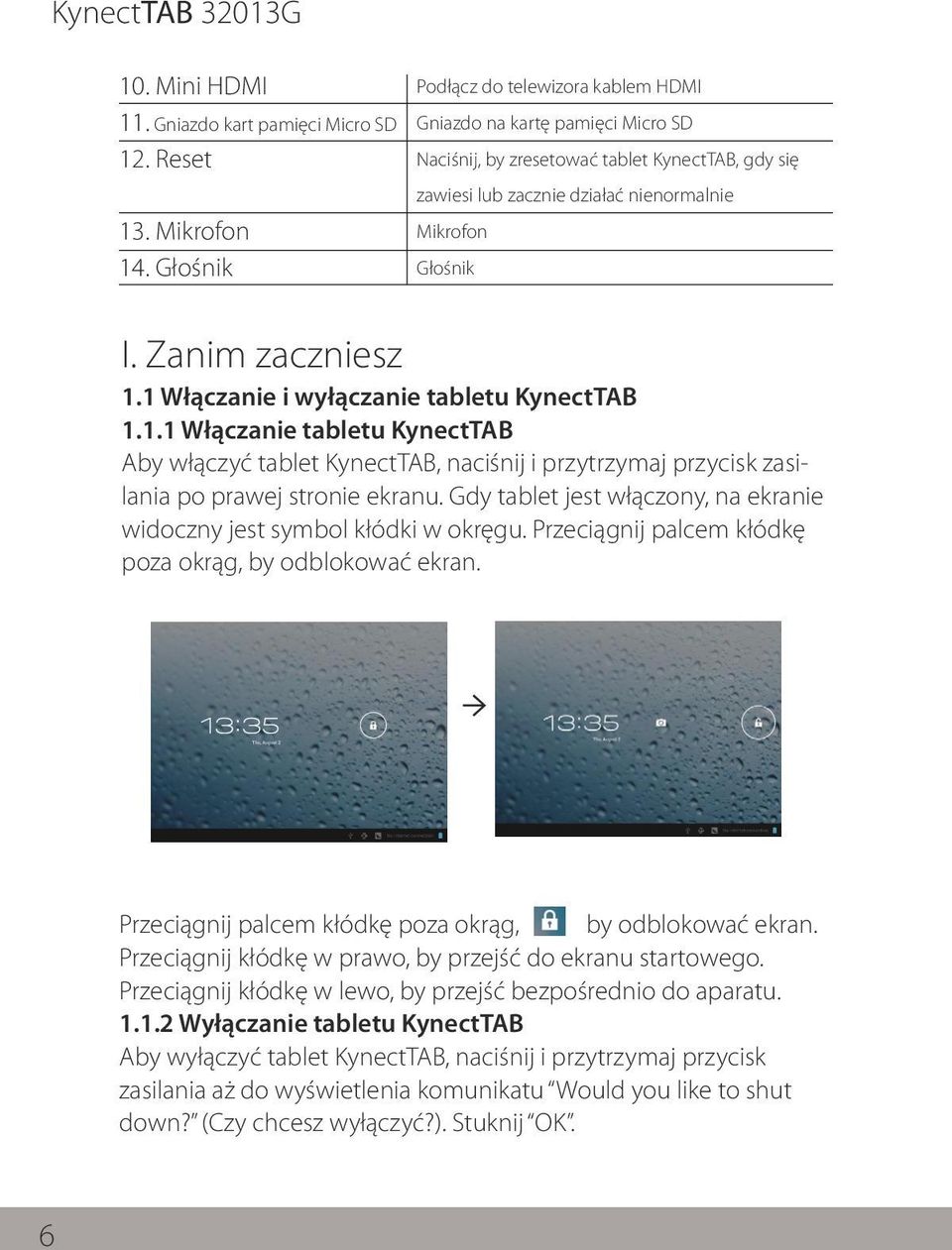 Zanim zaczniesz 1.1 Włączanie i wyłączanie tabletu KynectTAB 1.1.1 Włączanie tabletu KynectTAB Aby włączyć tablet KynectTAB, naciśnij i przytrzymaj przycisk zasilania po prawej stronie ekranu.