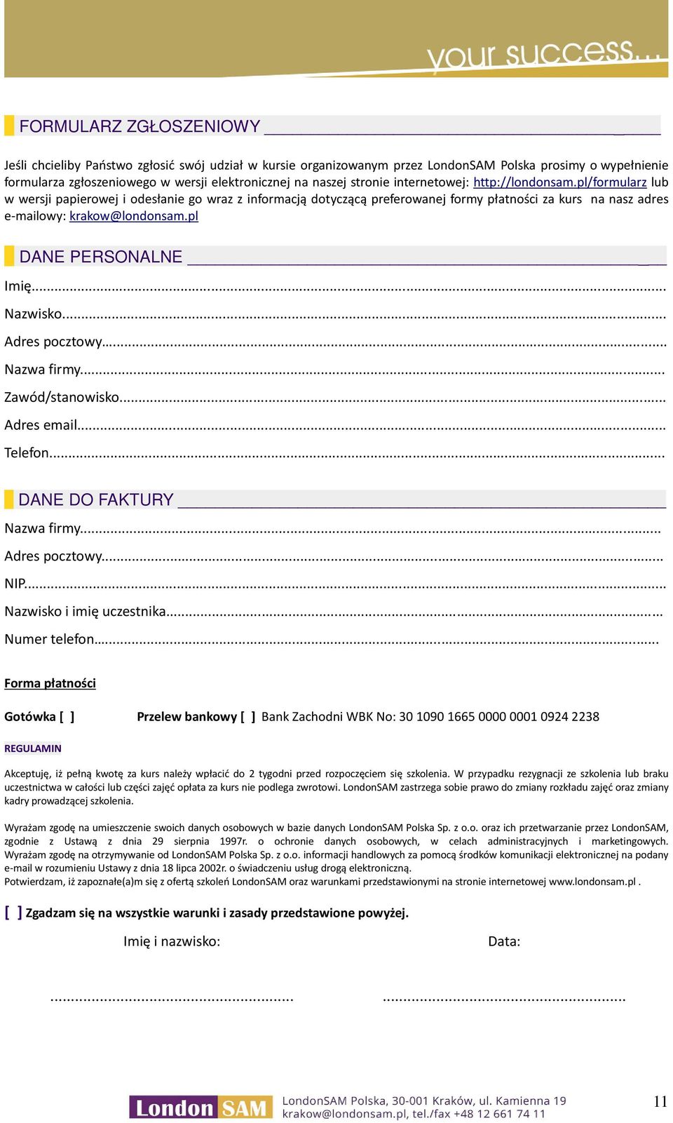 pl DANE PERSONALNE Imię... Nazwisko... Adres pocztowy... Nazwa firmy... Zawód/stanowisko... Adres email... Telefon... DANE DO FAKTURY Nazwa firmy... Adres pocztowy... NIP... Nazwisko i imię uczestnika.