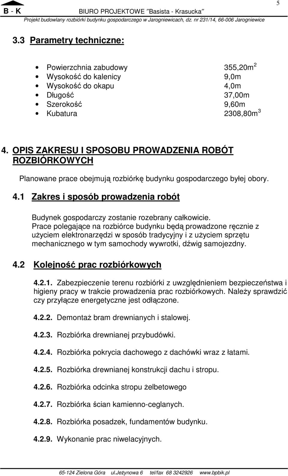 1 Zakres i sposób prowadzenia robót Budynek gospodarczy zostanie rozebrany całkowicie.