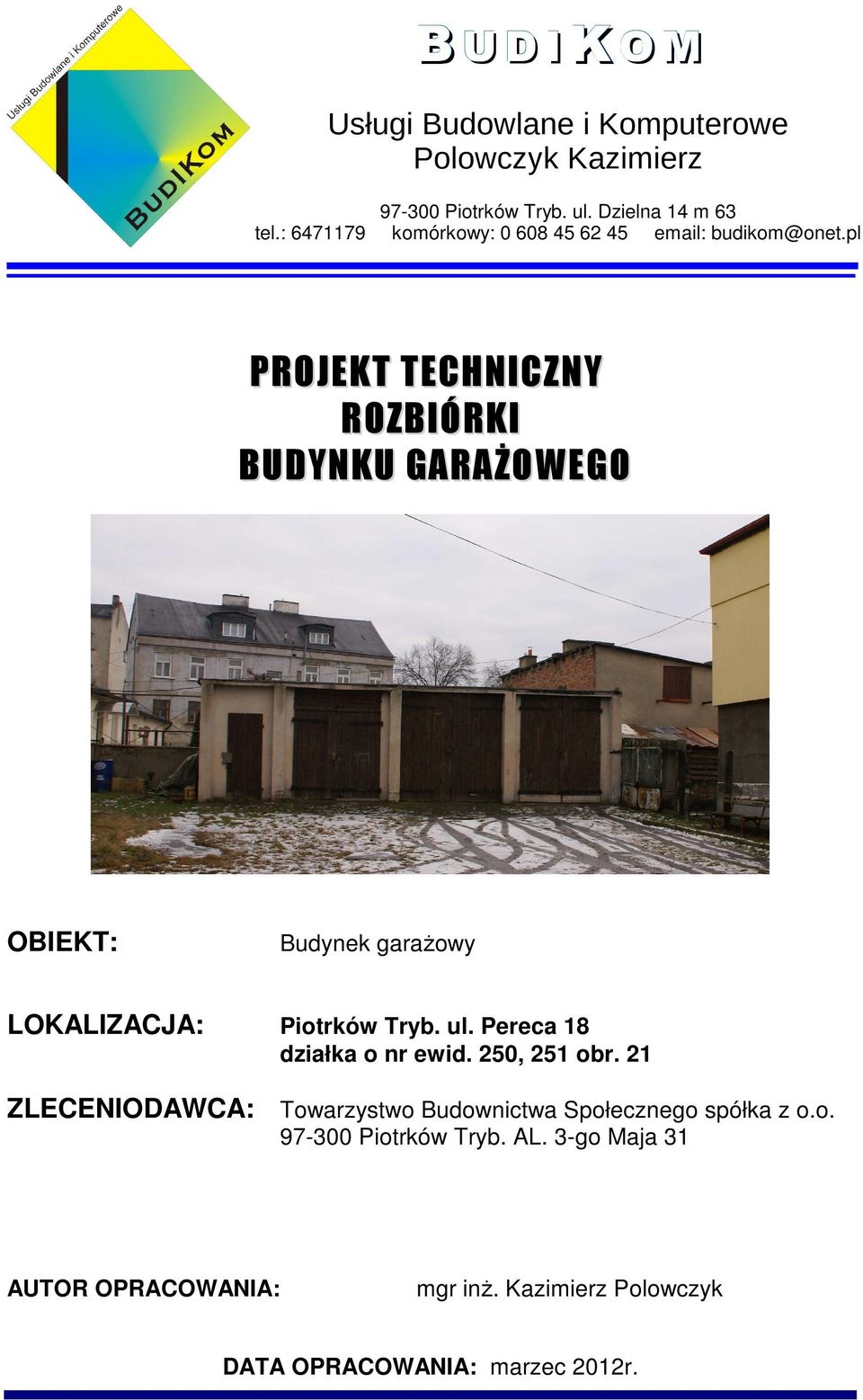 pl PROJEKT TECHNICZNY ROZBIÓRKI BUDYNKU GARAŻOWEGO OBIEKT: Budynek garażowy LOKALIZACJA: Piotrków Tryb. ul.