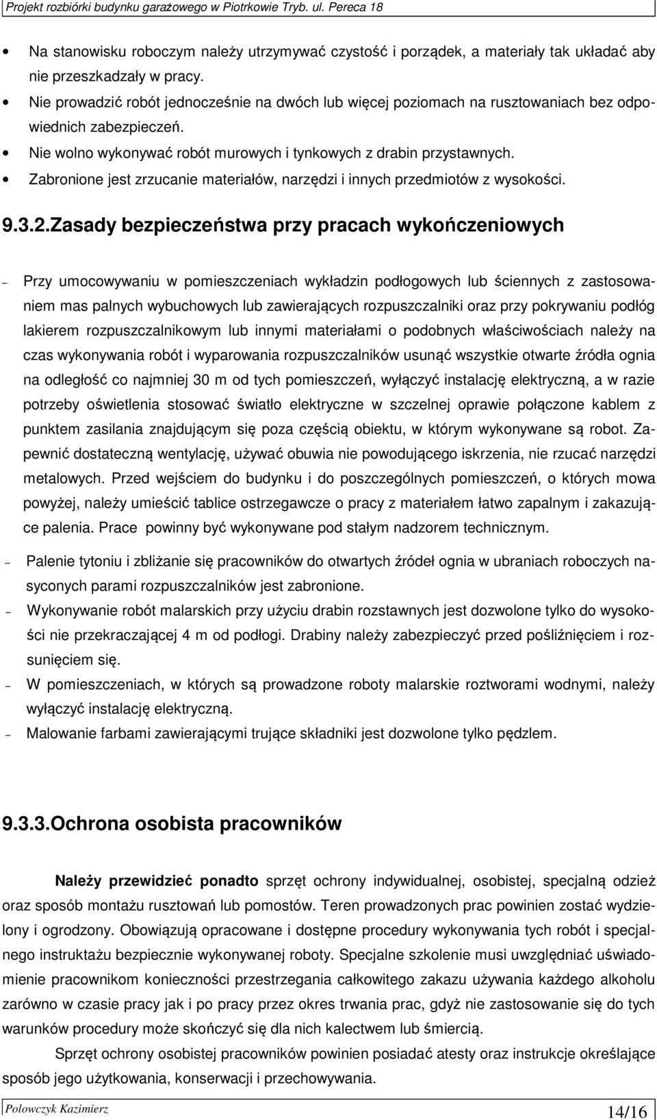 Zabronione jest zrzucanie materiałów, narzędzi i innych przedmiotów z wysokości. 9.3.2.