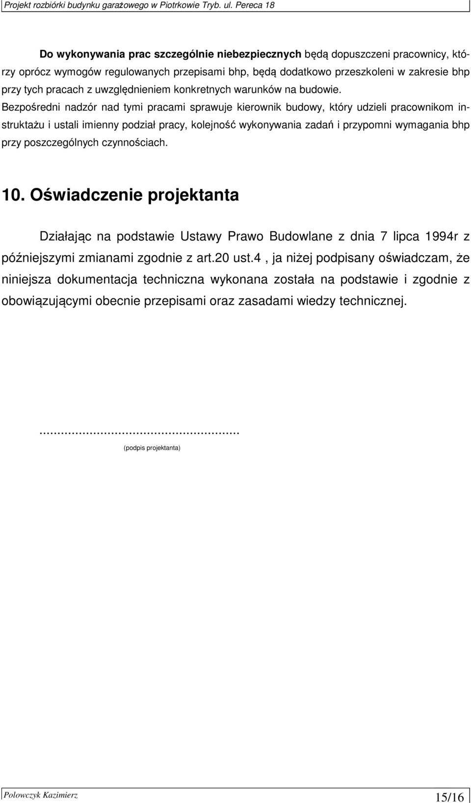 Bezpośredni nadzór nad tymi pracami sprawuje kierownik budowy, który udzieli pracownikom instruktażu i ustali imienny podział pracy, kolejność wykonywania zadań i przypomni wymagania bhp przy
