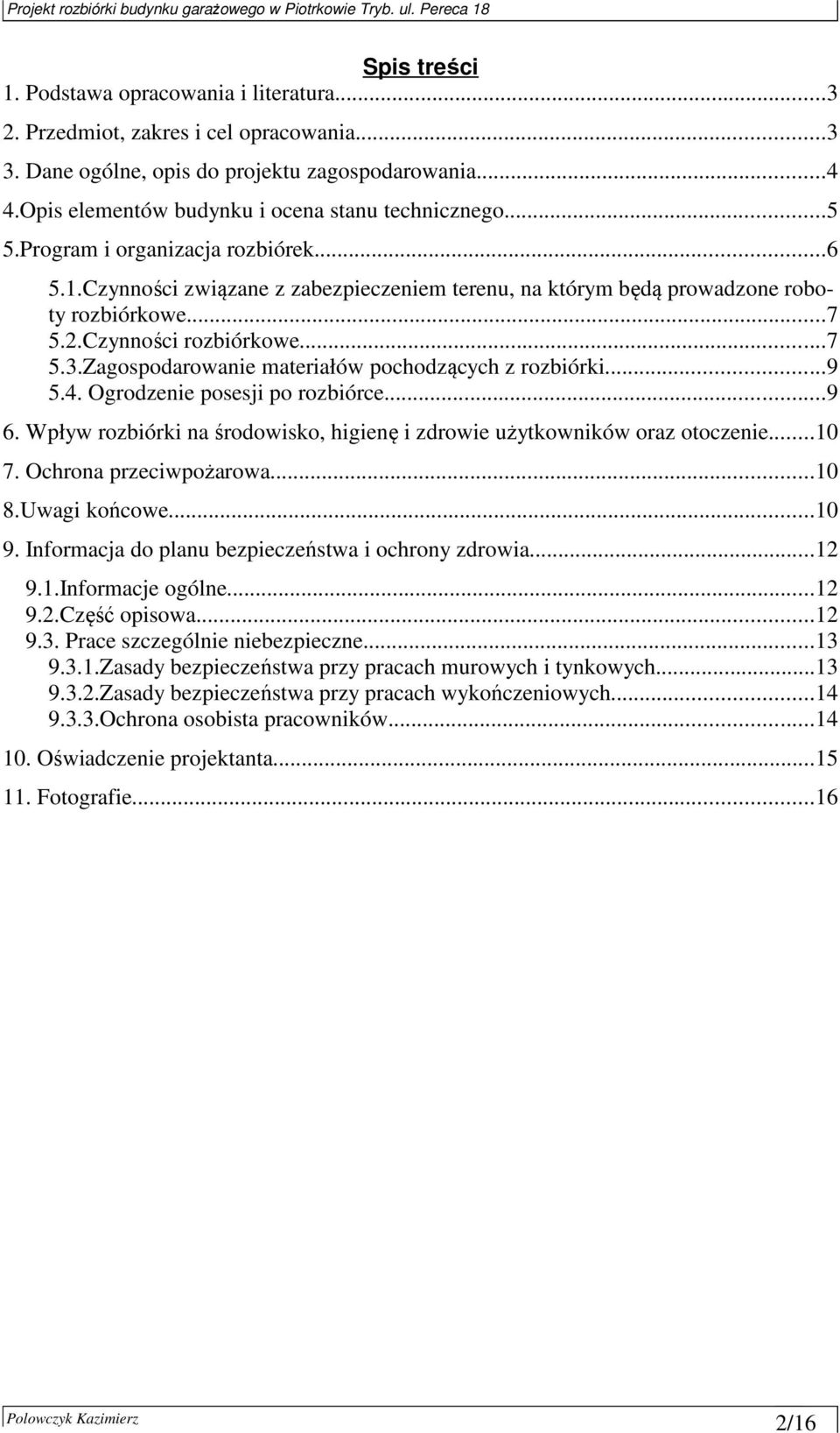 Czynności rozbiórkowe...7 5.3.Zagospodarowanie materiałów pochodzących z rozbiórki...9 5.4. Ogrodzenie posesji po rozbiórce...9 6.