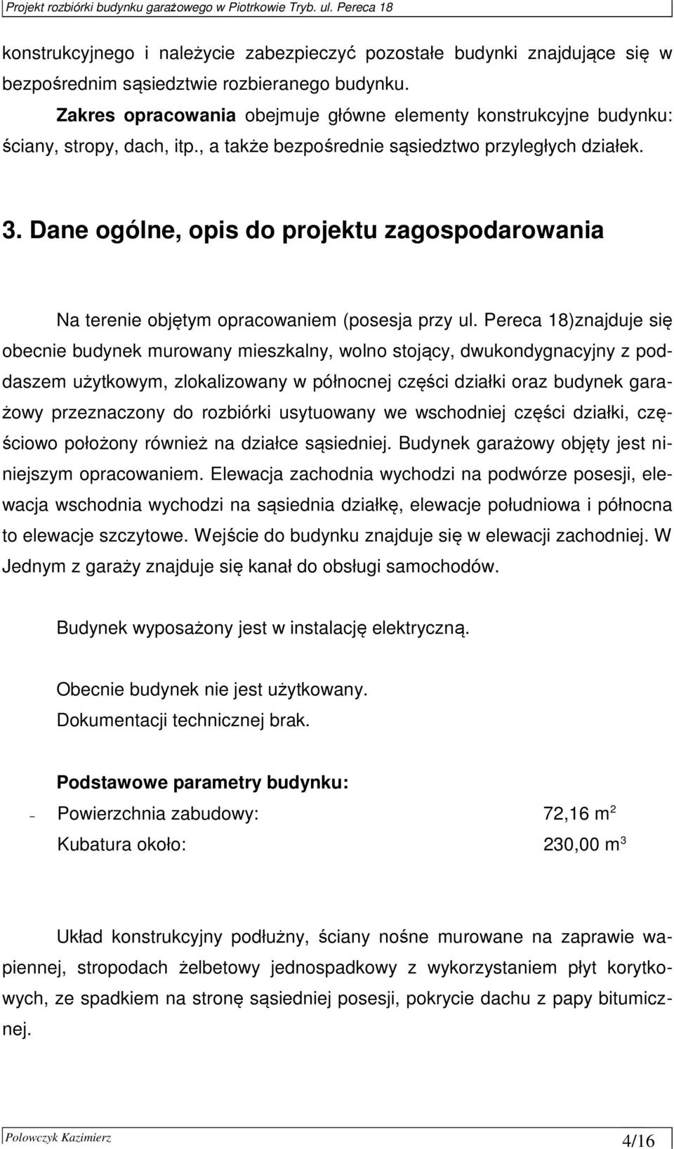 Dane ogólne, opis do projektu zagospodarowania Na terenie objętym opracowaniem (posesja przy ul.