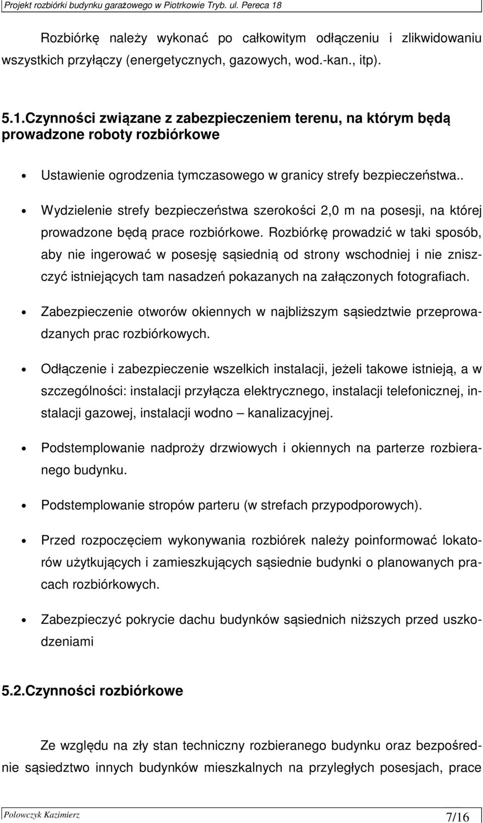 . Wydzielenie strefy bezpieczeństwa szerokości 2,0 m na posesji, na której prowadzone będą prace rozbiórkowe.