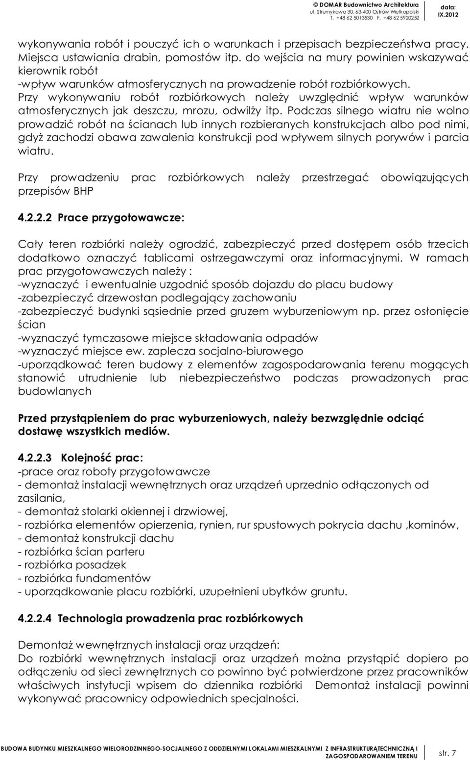 Przy wykonywaniu robót rozbiórkowych należy uwzględnić wpływ warunków atmosferycznych jak deszczu, mrozu, odwilży itp.