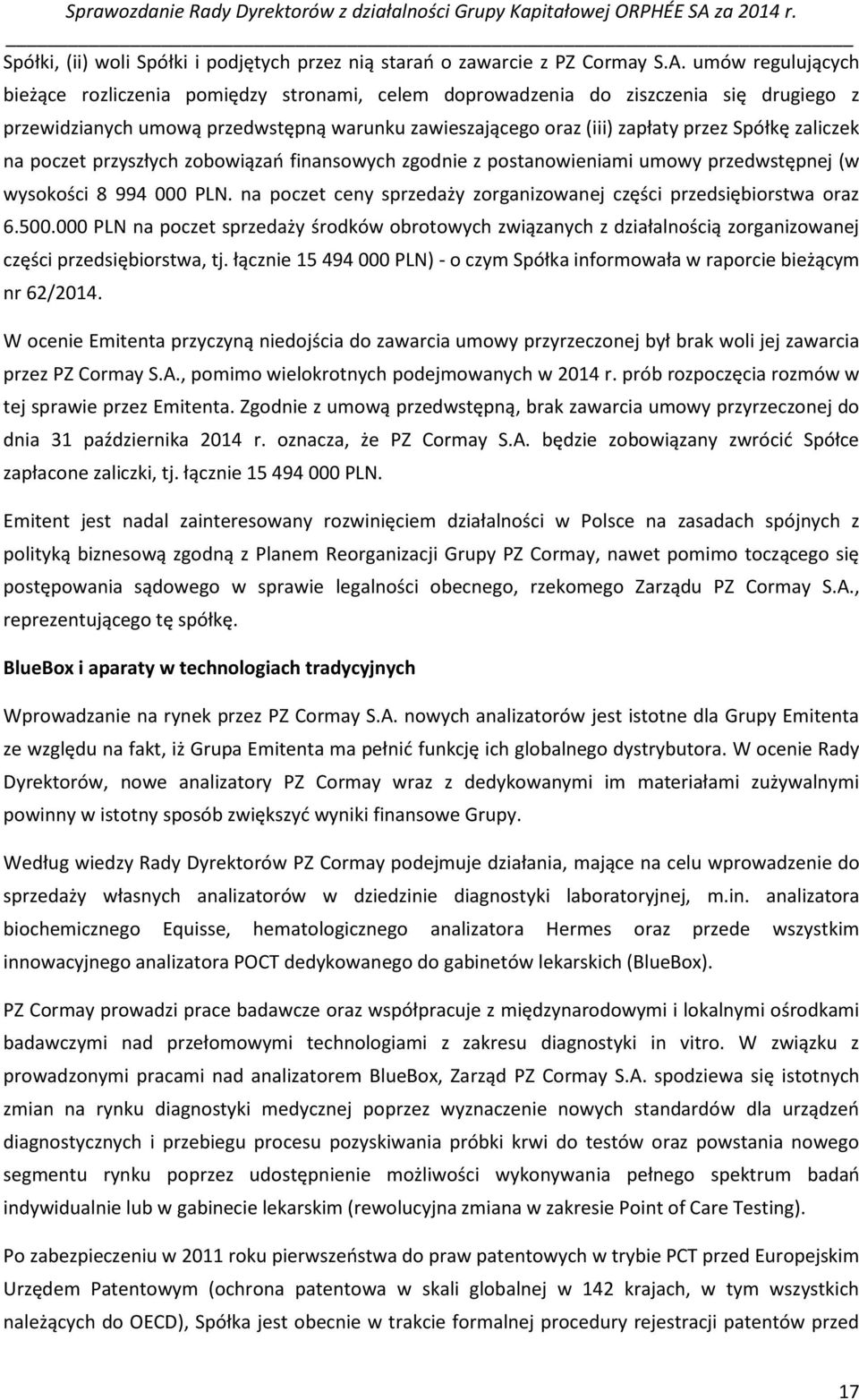 zaliczek na poczet przyszłych zobowiązań finansowych zgodnie z postanowieniami umowy przedwstępnej (w wysokości 8 994 000 PLN. na poczet ceny sprzedaży zorganizowanej części przedsiębiorstwa oraz 6.