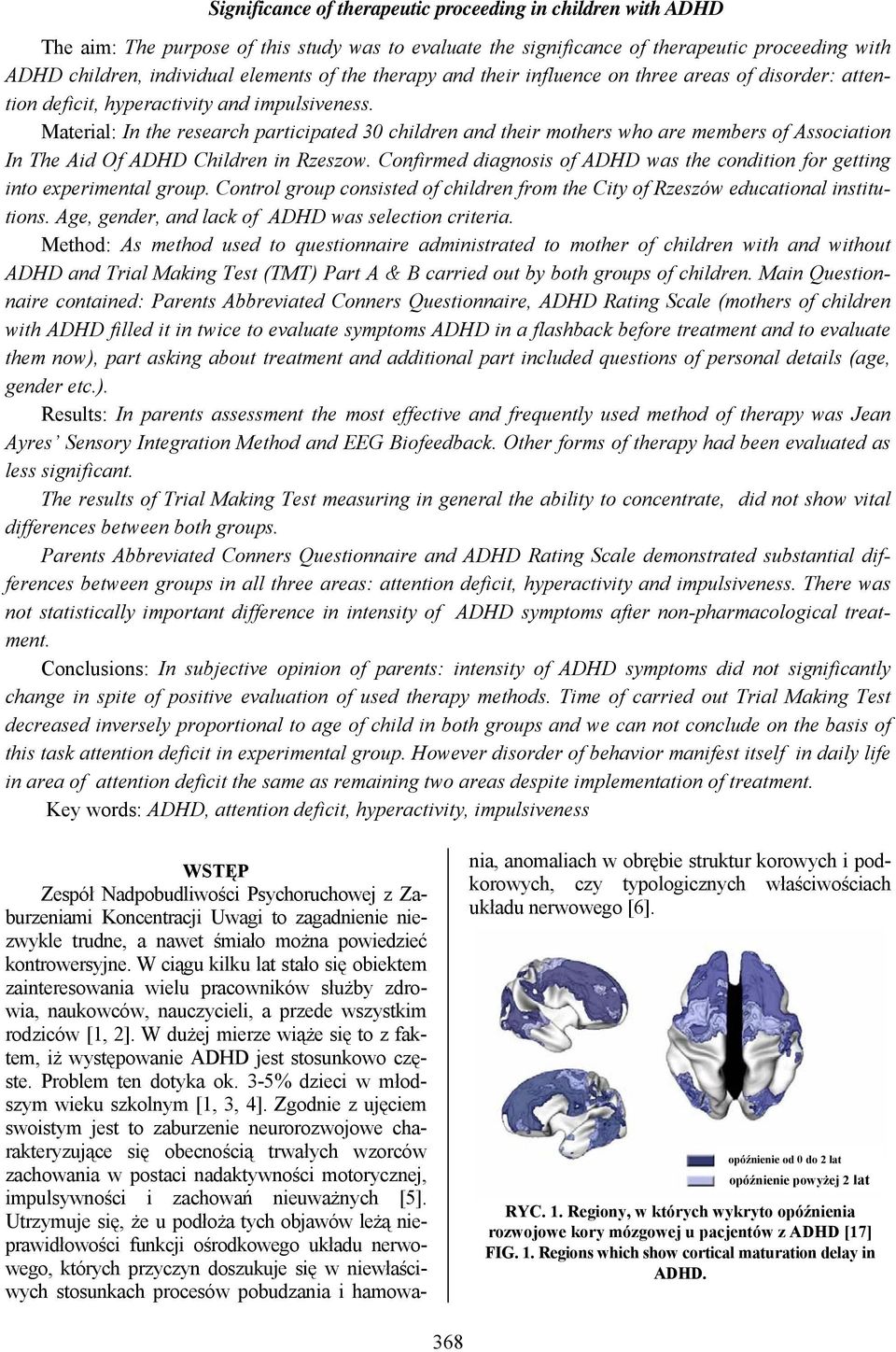 Material: In the research participated 30 children and their mothers who are members of Association In The Aid Of ADHD Children in Rzeszow.