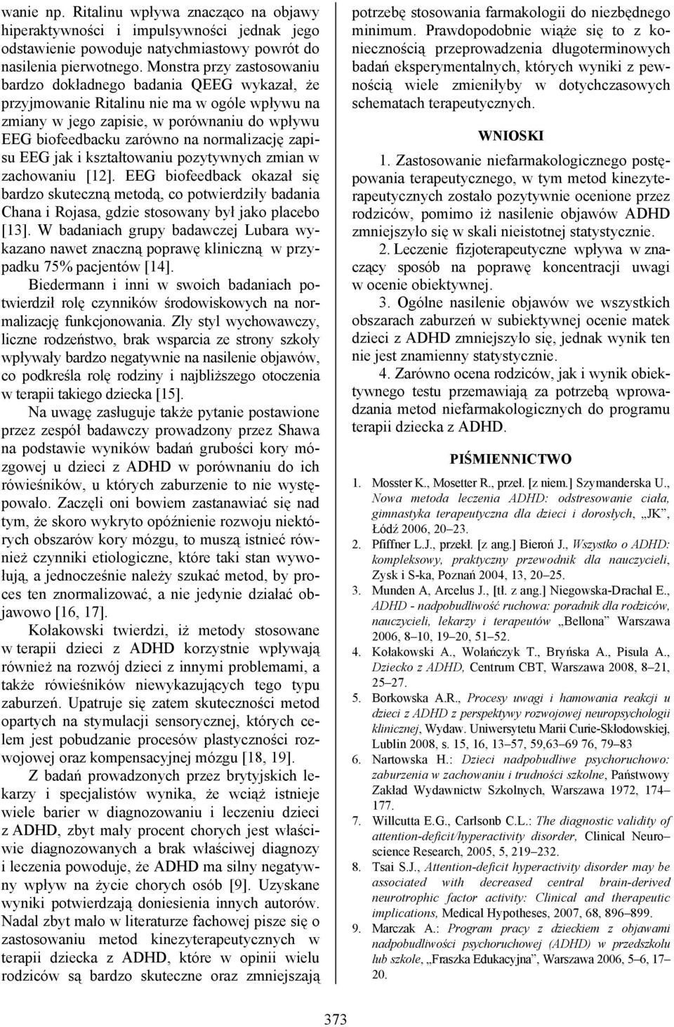 normalizację zapisu EEG jak i kształtowaniu pozytywnych zmian w zachowaniu [12].