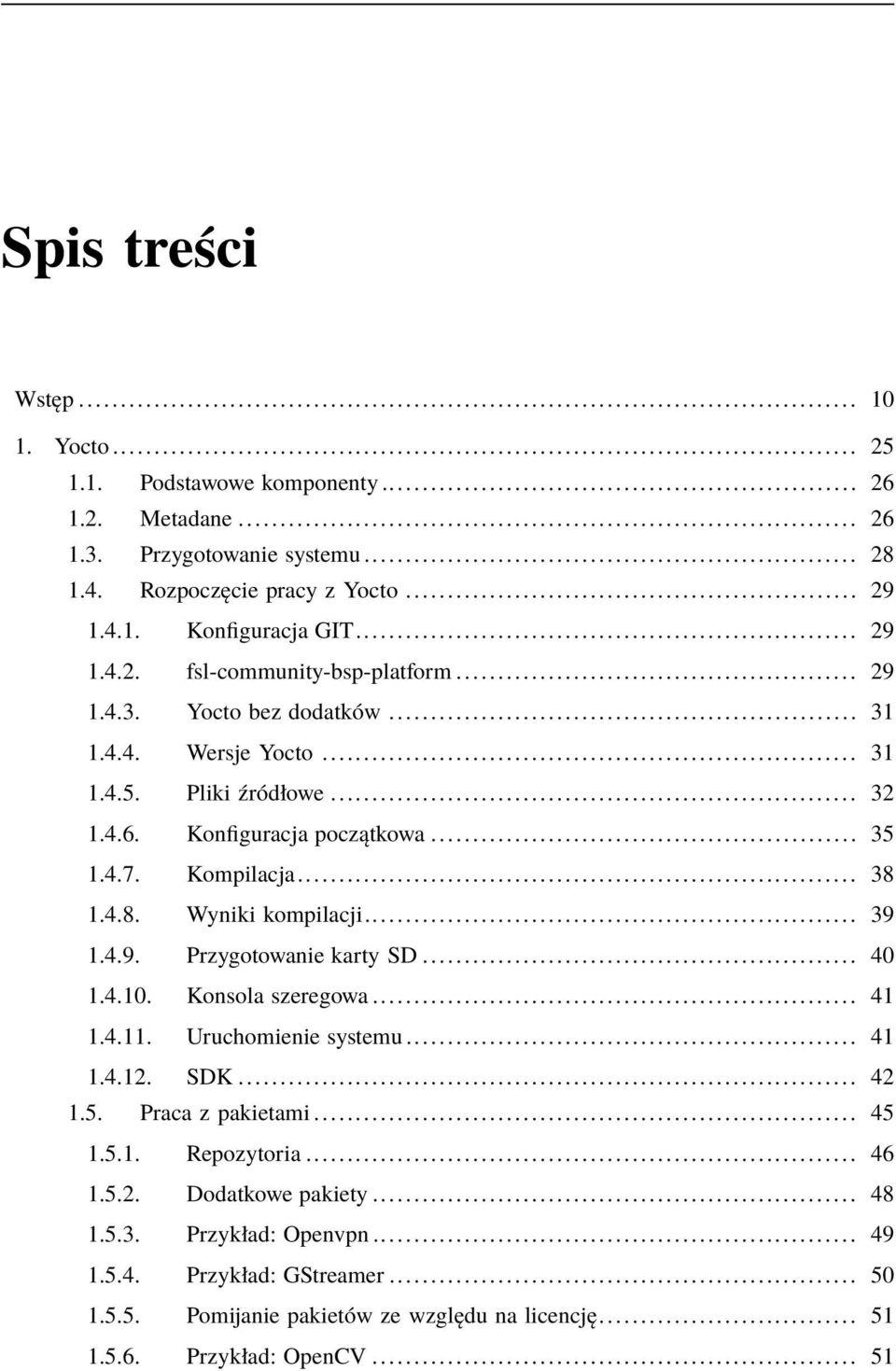 .. 38 1.4.8. Wyniki kompilacji... 39 1.4.9. Przygotowanie karty SD... 40 1.4.10. Konsola szeregowa... 41 1.4.11. Uruchomienie systemu... 41 1.4.12. SDK... 42 1.5. Praca z pakietami... 45 1.5.1. Repozytoria.