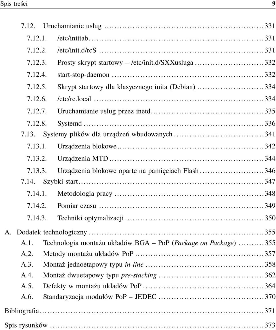 13.1. Urządzenia blokowe...342 7.13.2. Urządzenia MTD...344 7.13.3. Urządzenia blokowe oparte na pamięciach Flash...346 7.14. Szybki start...347 7.14.1. Metodologia pracy...348 7.14.2. Pomiar czasu.