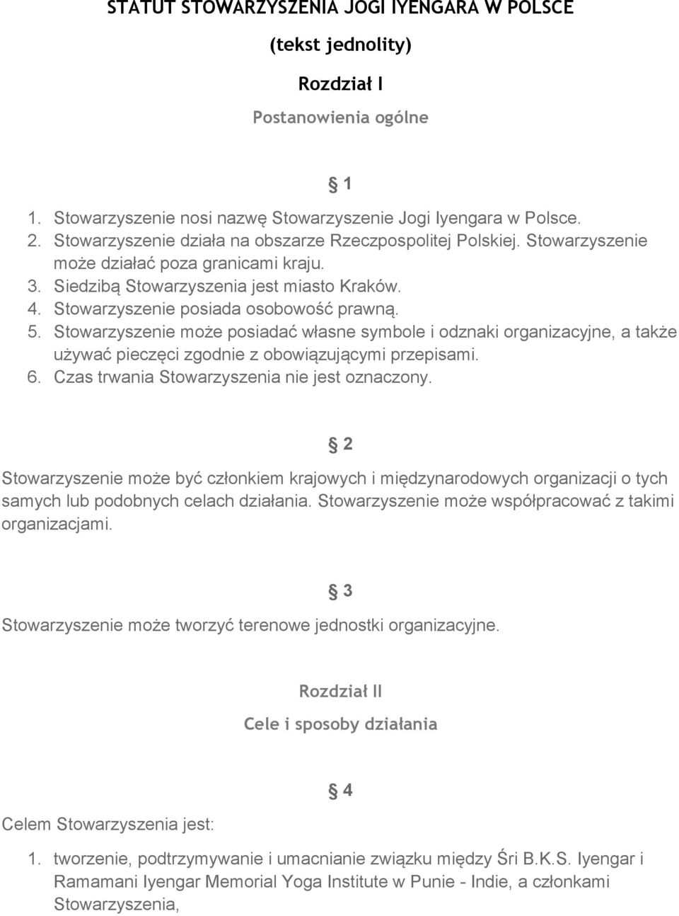 5. Stowarzyszenie może posiadać własne symbole i odznaki organizacyjne, a także używać pieczęci zgodnie z obowiązującymi przepisami. 6. Czas trwania Stowarzyszenia nie jest oznaczony.