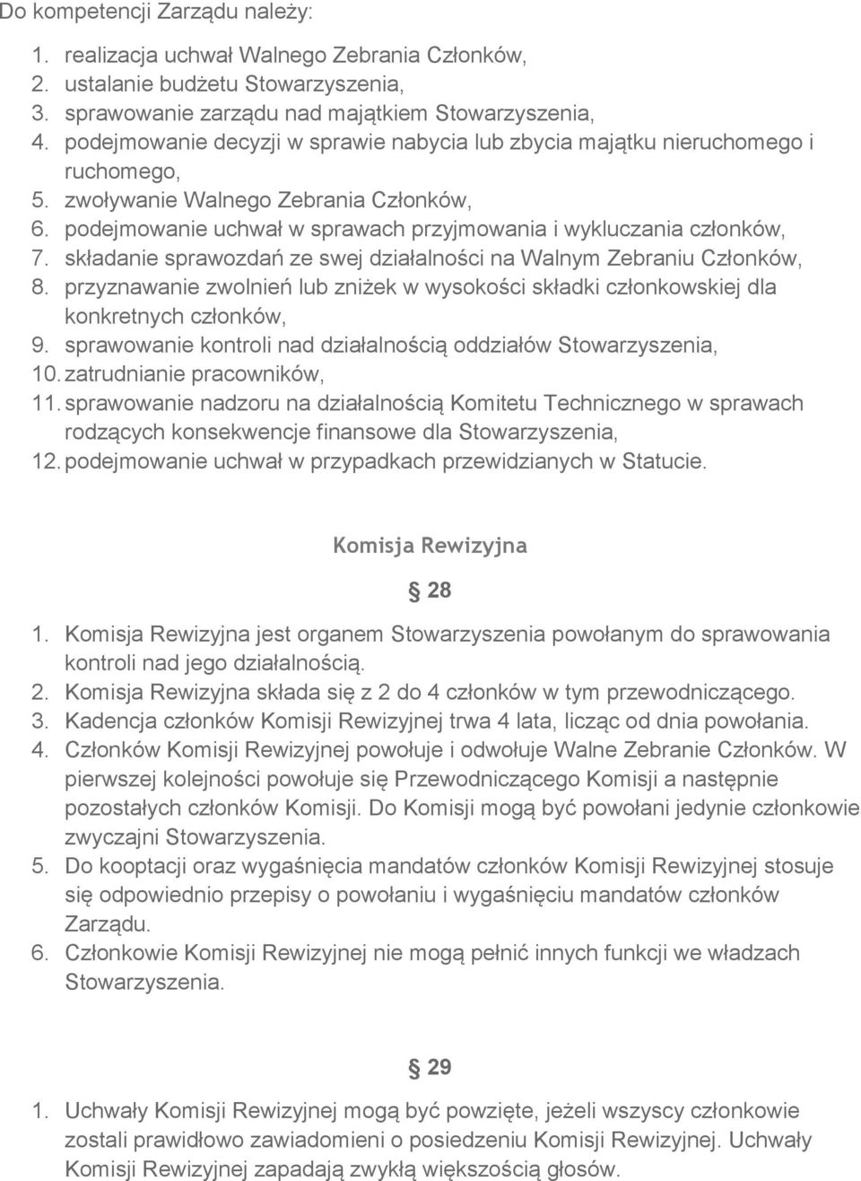 składanie sprawozdań ze swej działalności na Walnym Zebraniu Członków, 8. przyznawanie zwolnień lub zniżek w wysokości składki członkowskiej dla konkretnych członków, 9.