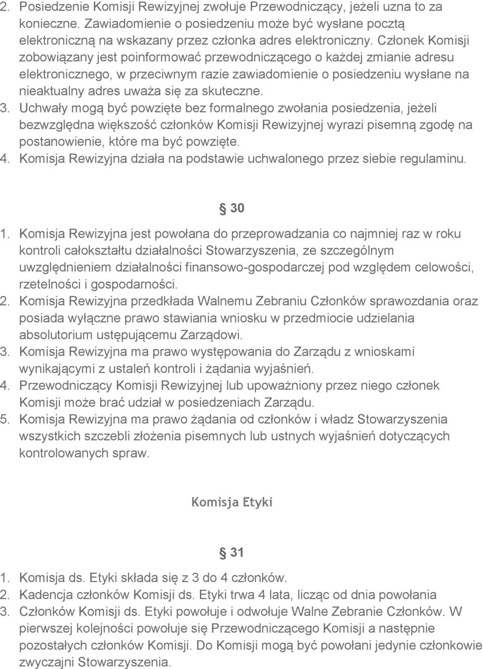 skuteczne. 3. Uchwały mogą być powzięte bez formalnego zwołania posiedzenia, jeżeli bezwzględna większość członków Komisji Rewizyjnej wyrazi pisemną zgodę na postanowienie, które ma być powzięte. 4.