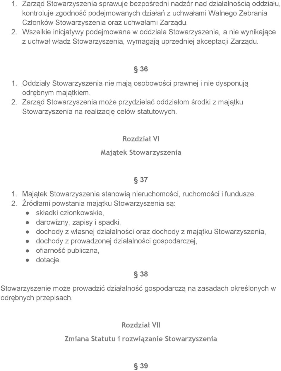 Oddziały Stowarzyszenia nie mają osobowości prawnej i nie dysponują odrębnym majątkiem. 2.