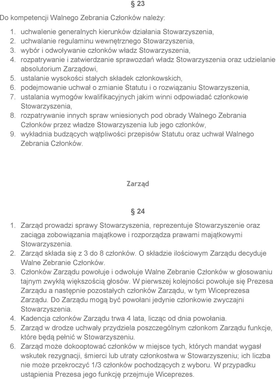 ustalanie wysokości stałych składek członkowskich, 6. podejmowanie uchwał o zmianie Statutu i o rozwiązaniu Stowarzyszenia, 7.