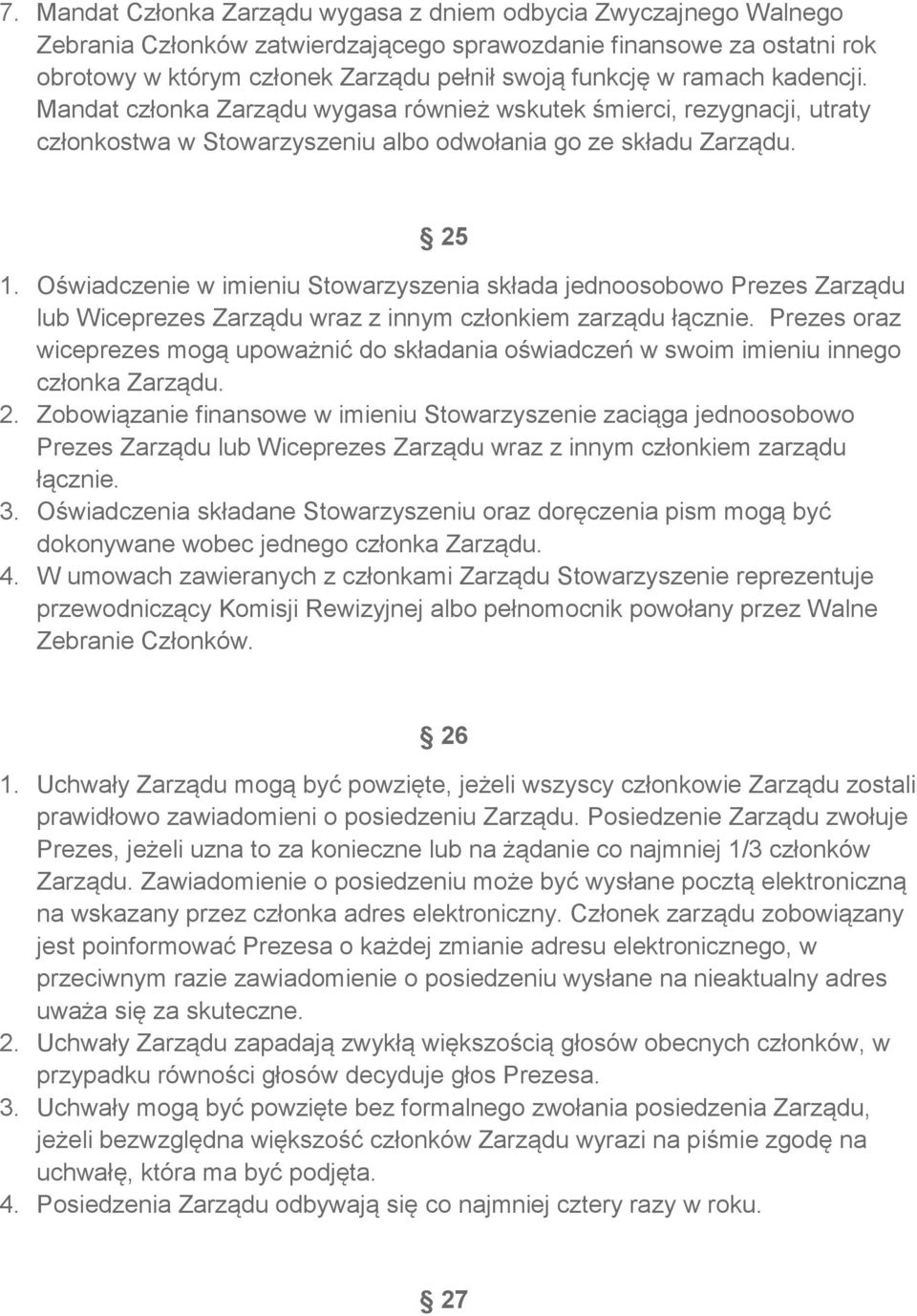 Oświadczenie w imieniu Stowarzyszenia składa jednoosobowo Prezes Zarządu lub Wiceprezes Zarządu wraz z innym członkiem zarządu łącznie.