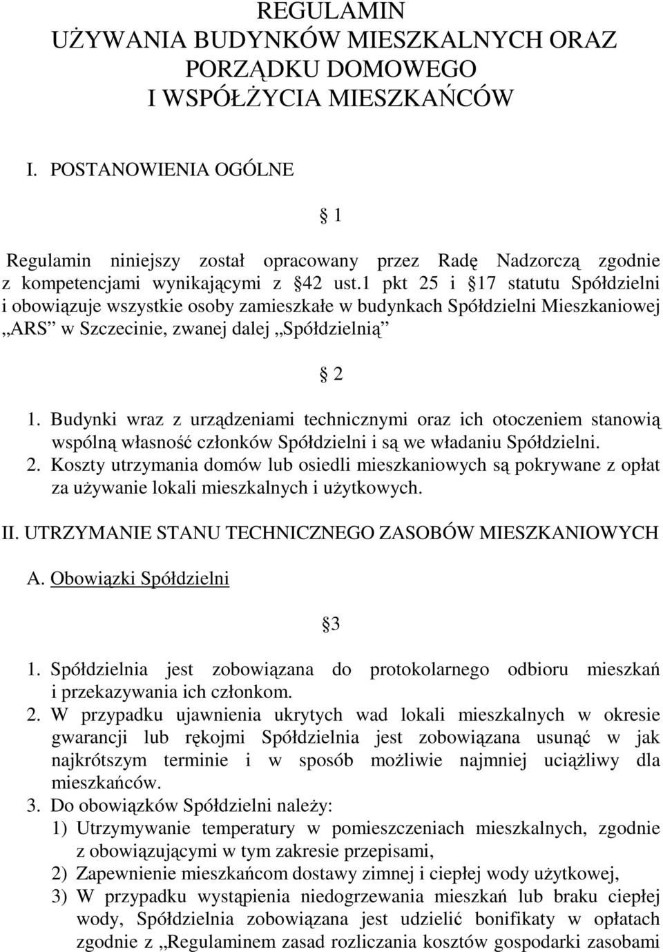 1 pkt 25 i 17 statutu Spółdzielni i obowiązuje wszystkie osoby zamieszkałe w budynkach Spółdzielni Mieszkaniowej ARS w Szczecinie, zwanej dalej Spółdzielnią 2 1.