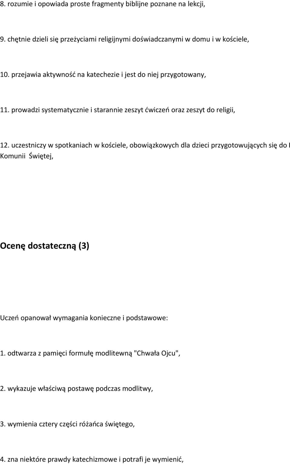 uczestniczy w spotkaniach w kościele, obowiązkowych dla dzieci przygotowujących się do I Komunii Świętej, Ocenę dostateczną (3) Uczeń opanował wymagania konieczne i