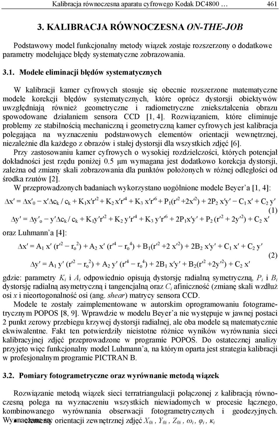 Modele eliminacji błędów systematycznych W kalibracji kamer cyfrowych stosuje się obecnie rozszerzone matematyczne modele korekcji błędów systematycznych, które oprócz dystorsji obiektywów