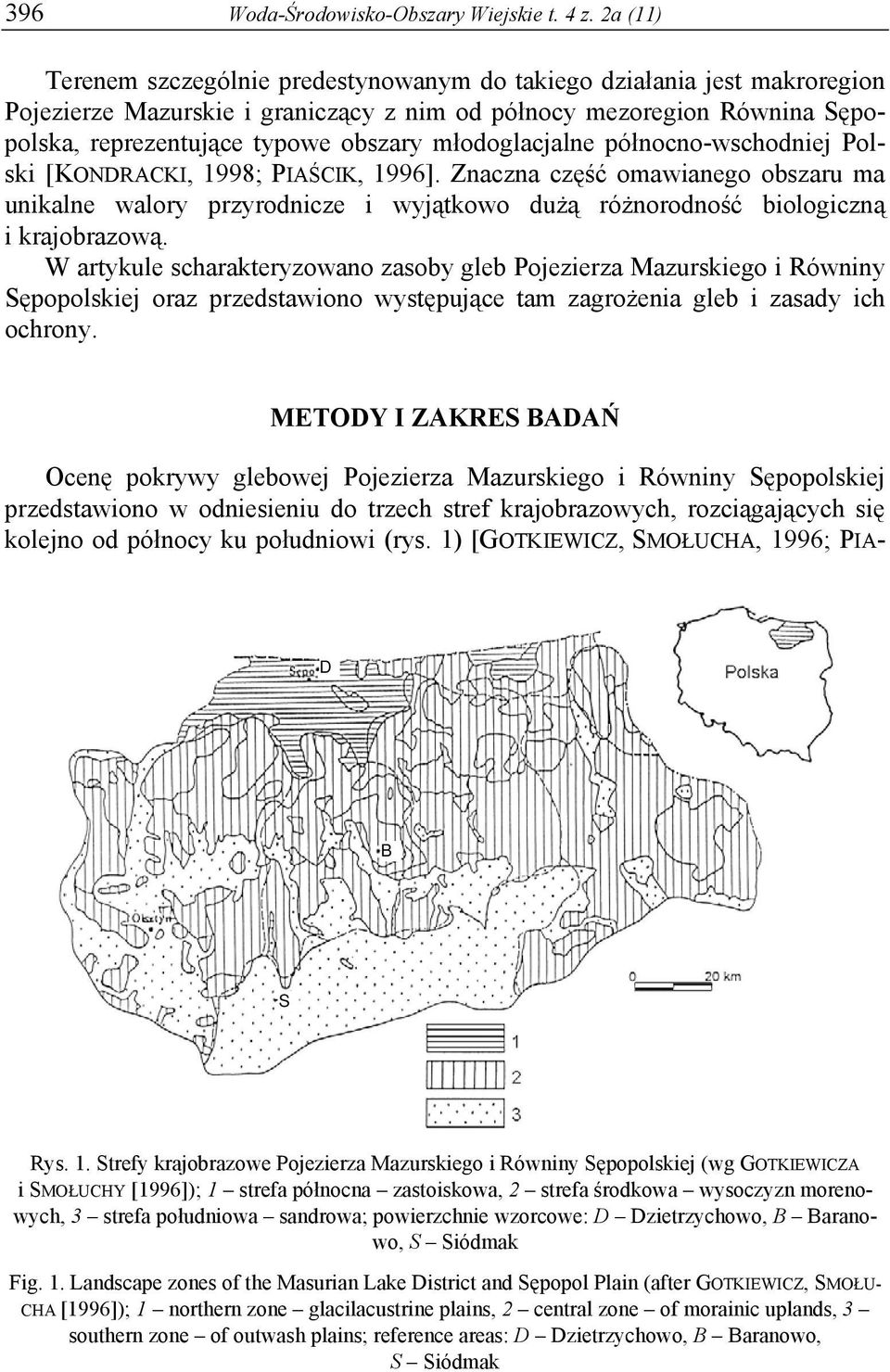 młodoglacjalne północno-wschodniej Polski [KONDRACKI, 1998; PIAŚCIK, 1996]. Znaczna część omawianego obszaru ma unikalne walory przyrodnicze i wyjątkowo dużą różnorodność biologiczną i krajobrazową.
