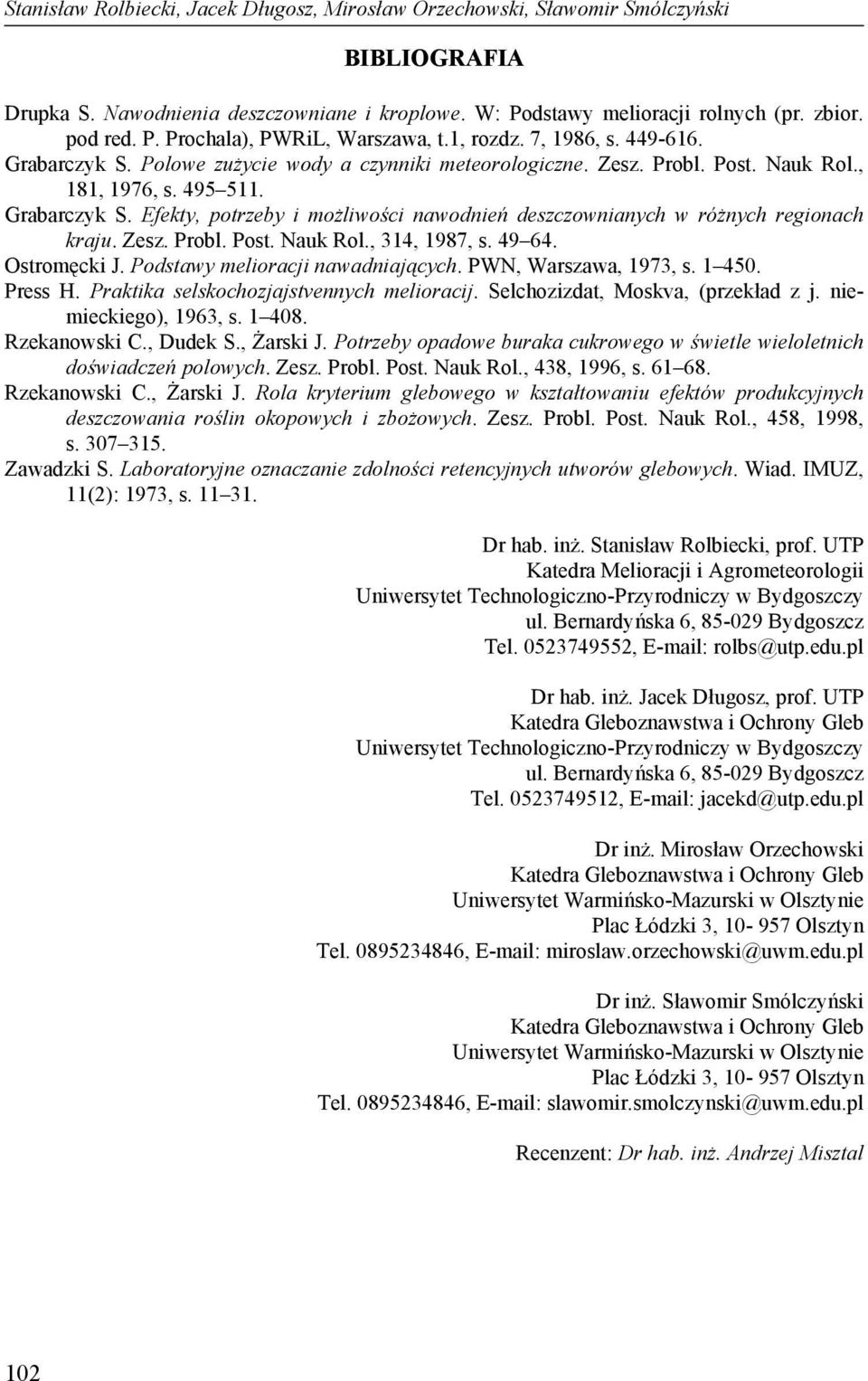 Zesz. Probl. Post. Nauk Rol., 314, 1987, s. 49 64. Ostromęcki J. Podstawy melioracji nawadniających. PWN, Warszawa, 1973, s. 1 450. Press H. Praktika selskochozjajstvennych melioracij.