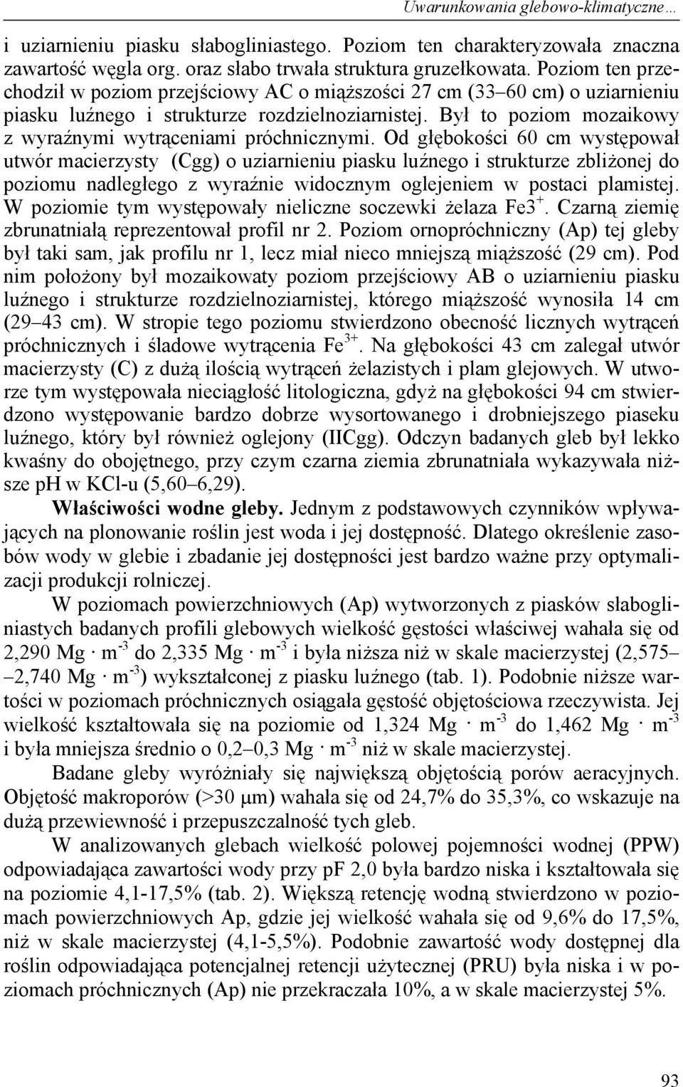 Był to poziom mozaikowy z wyraźnymi wytrąceniami próchnicznymi.