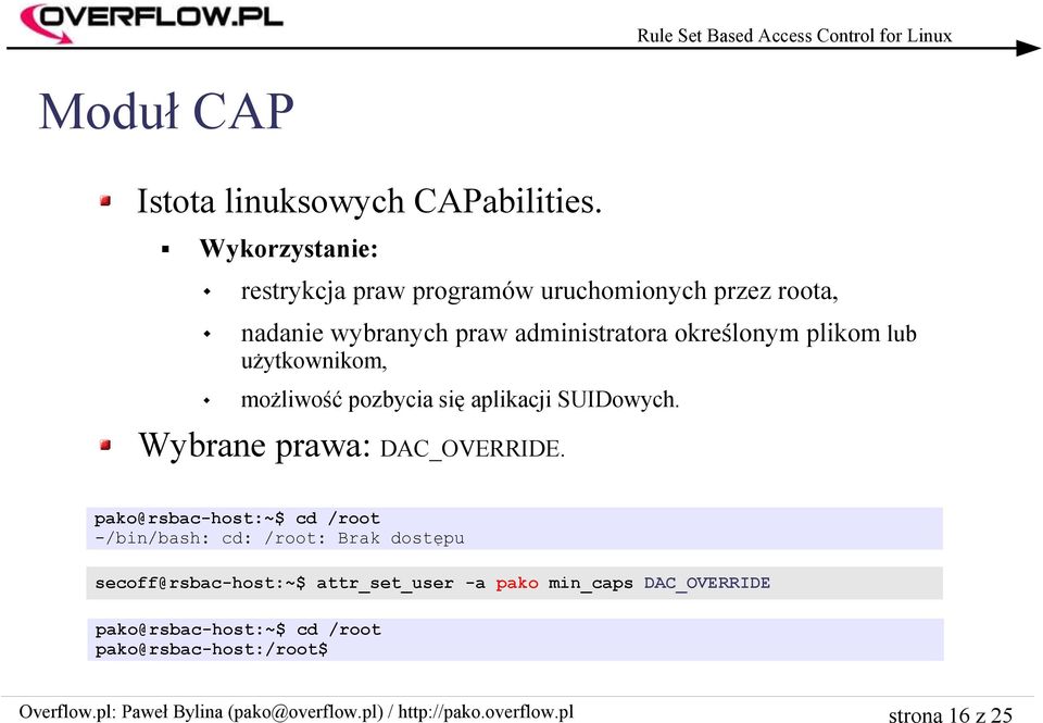 określonym plikom lub użytkownikom, możliwość pozbycia się aplikacji SUIDowych. Wybrane prawa: DAC_OVERRIDE.