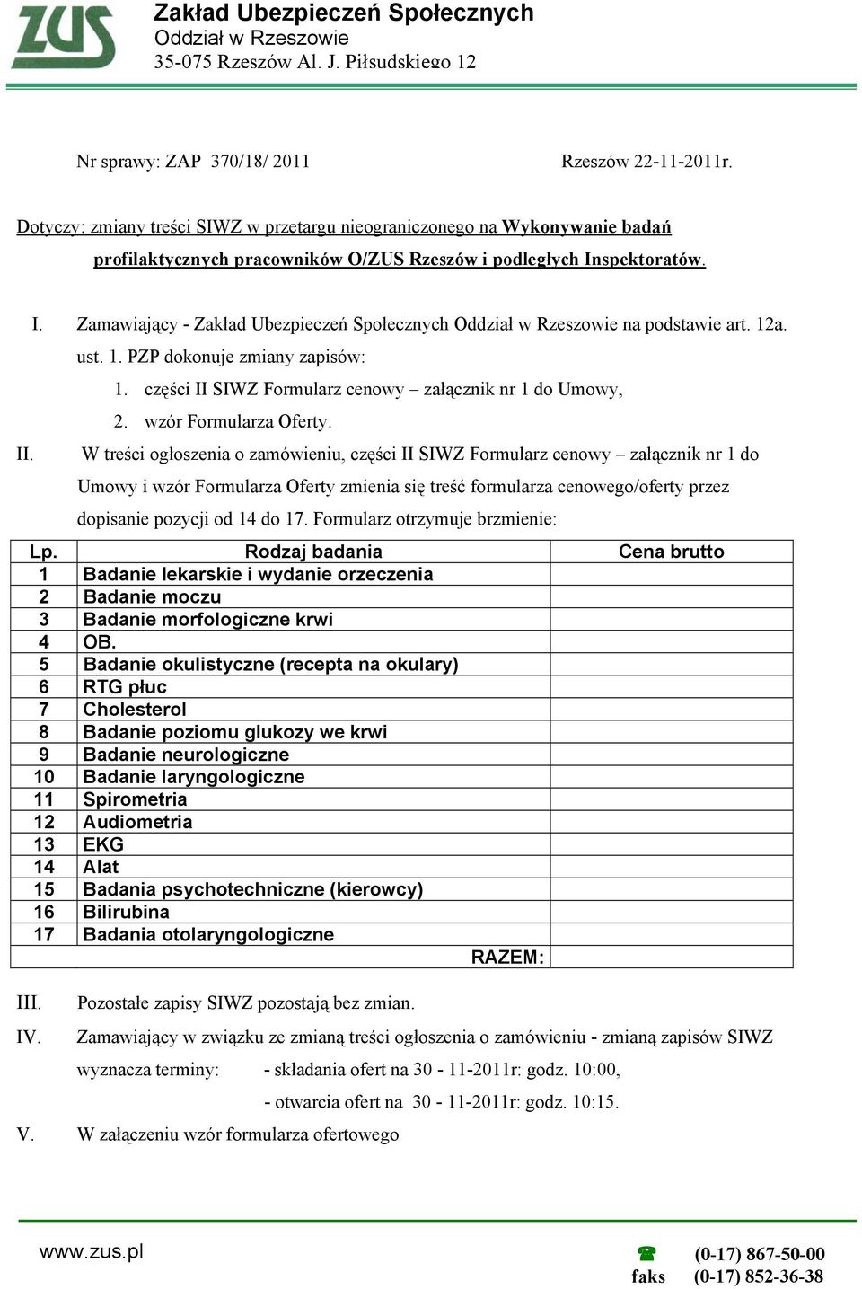spektoratów. II. III. IV. I. Zamawiający - Zakład Ubezpieczeń Społecznych Oddział w Rzeszowie na podstawie art. 12a. ust. 1. PZP dokonuje zmiany zapisów: 1.