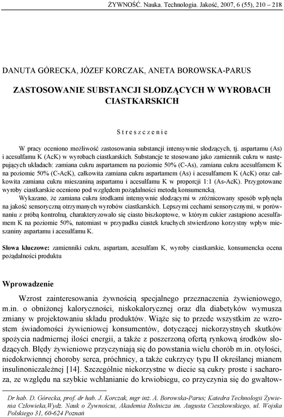 zastosowania substancji intensywnie słodzących, tj. aspartamu (As) i acesulfamu K (AcK) w wyrobach ciastkarskich.