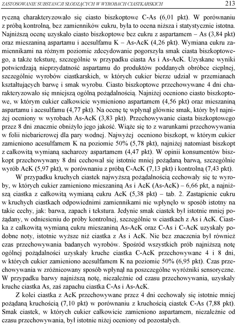 Najniższą ocenę uzyskało ciasto biszkoptowe bez cukru z aspartamem As (3,84 pkt) oraz mieszaniną aspartamu i acesulfamu K As-AcK (4,26 pkt).