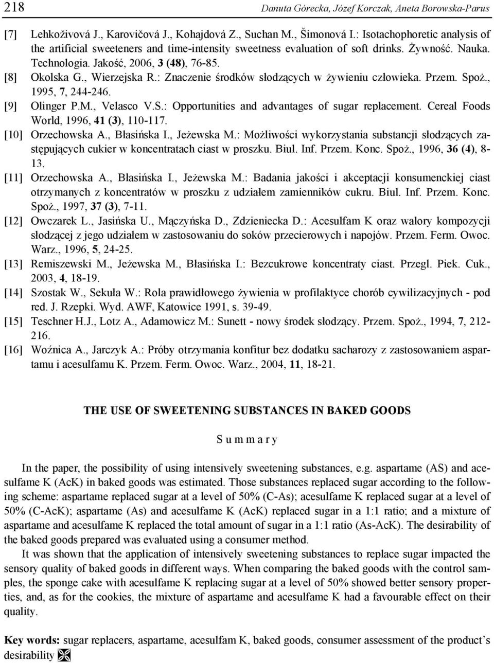 : Znaczenie środków słodzących w żywieniu człowieka. Przem. Spoż., 1995, 7, 244-246. [9] Olinger P.M., Velasco V.S.: Opportunities and advantages of sugar replacement.