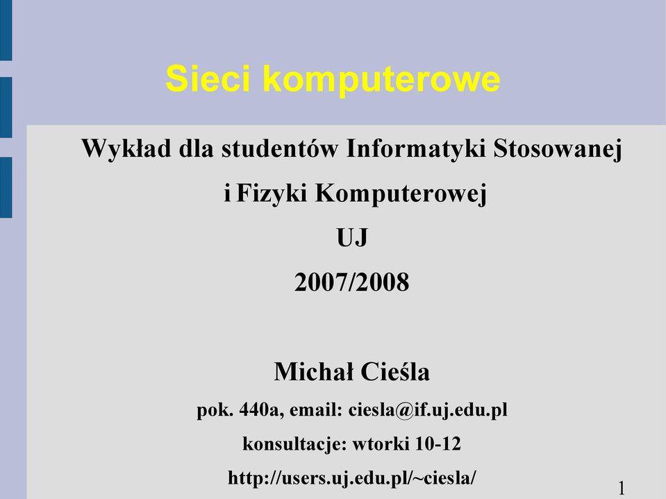 Michał Cieśla pok. 440a, email: ciesla@if.uj.edu.