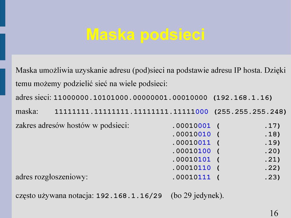 11111111.11111111.11111000 (255.255.255.248) zakres adresów hostów w podsieci:.00010001 (.17).00010010 (.18).00010011 (.