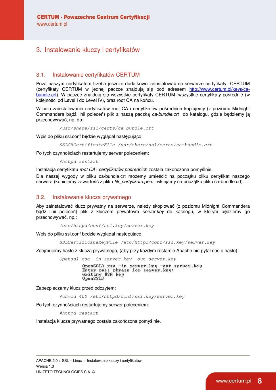 certum.pl/keys/cabundle.crt). W paczce znajdują się wszystkie certyfikaty CERTUM: wszystkie certyfikaty pośrednie (w kolejności od Level I do Level IV), oraz root CA na końcu.