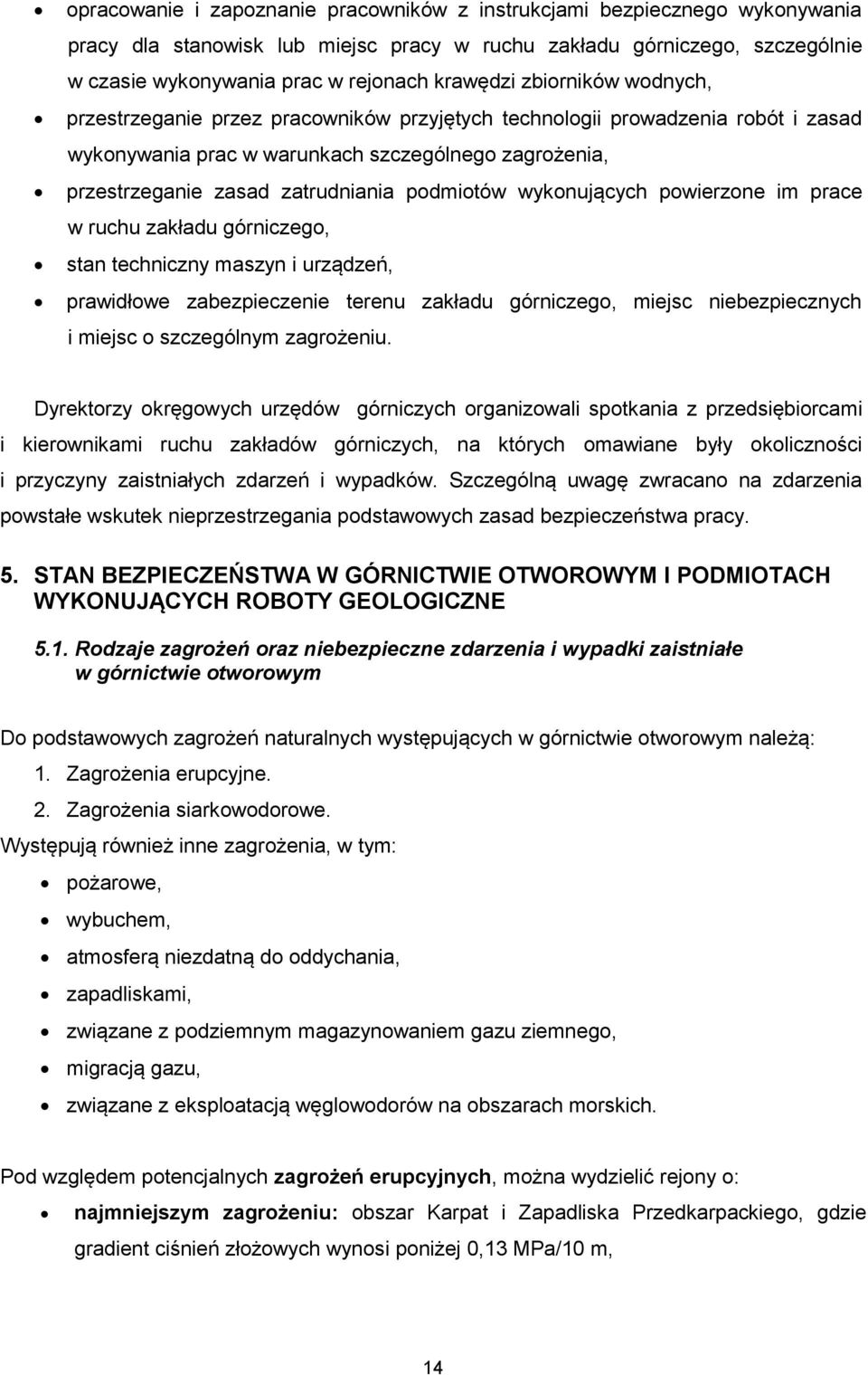 wykonujących powierzone im prace w ruchu zakładu górniczego, stan techniczny maszyn i urządzeń, prawidłowe zabezpieczenie terenu zakładu górniczego, miejsc niebezpiecznych i miejsc o szczególnym