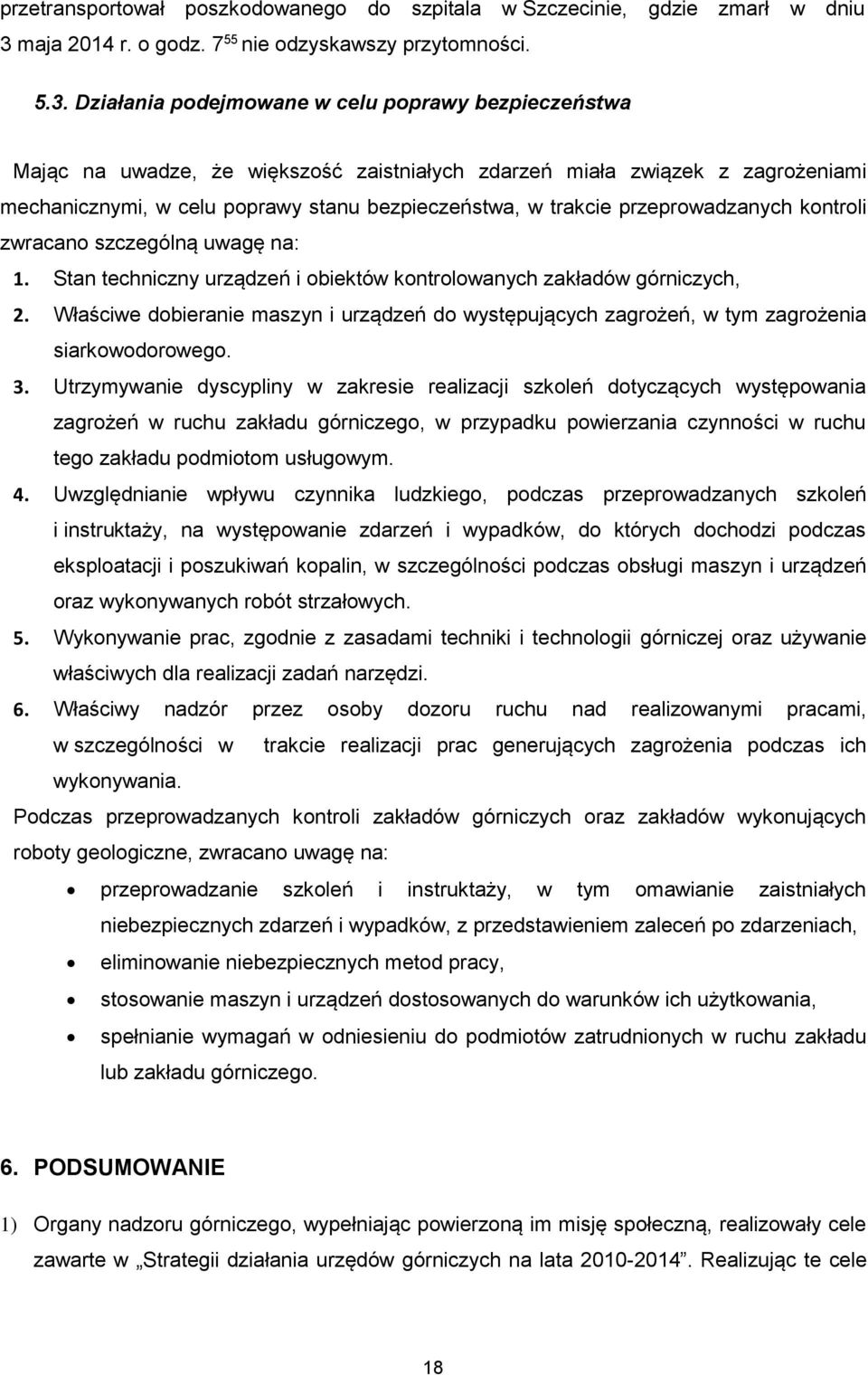 Działania podejmowane w celu poprawy bezpieczeństwa Mając na uwadze, że większość zaistniałych zdarzeń miała związek z zagrożeniami mechanicznymi, w celu poprawy stanu bezpieczeństwa, w trakcie