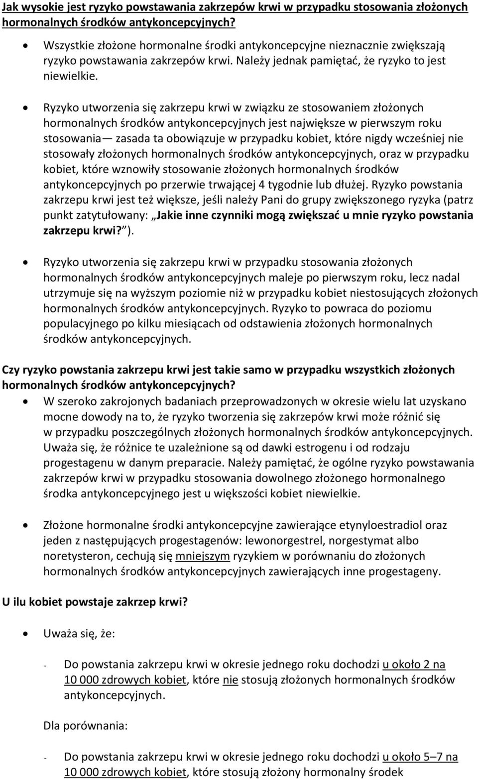 Ryzyko utworzenia się zakrzepu krwi w związku ze stosowaniem złożonych hormonalnych środków antykoncepcyjnych jest największe w pierwszym roku stosowania zasada ta obowiązuje w przypadku kobiet,