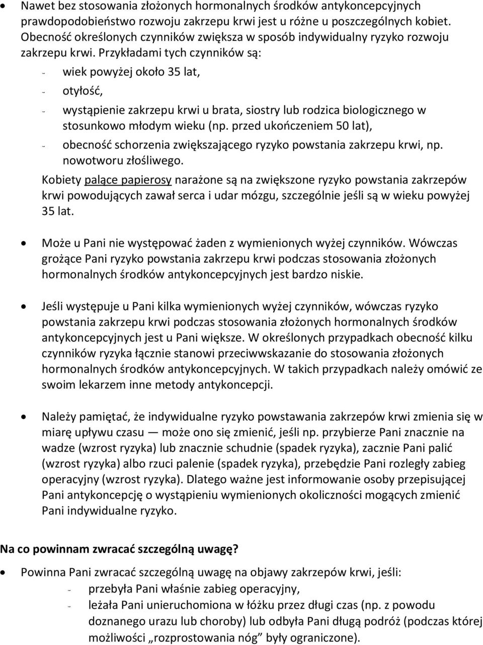 Przykładami tych czynników są: - wiek powyżej około 35 lat, - otyłość, - wystąpienie zakrzepu krwi u brata, siostry lub rodzica biologicznego w stosunkowo młodym wieku (np.