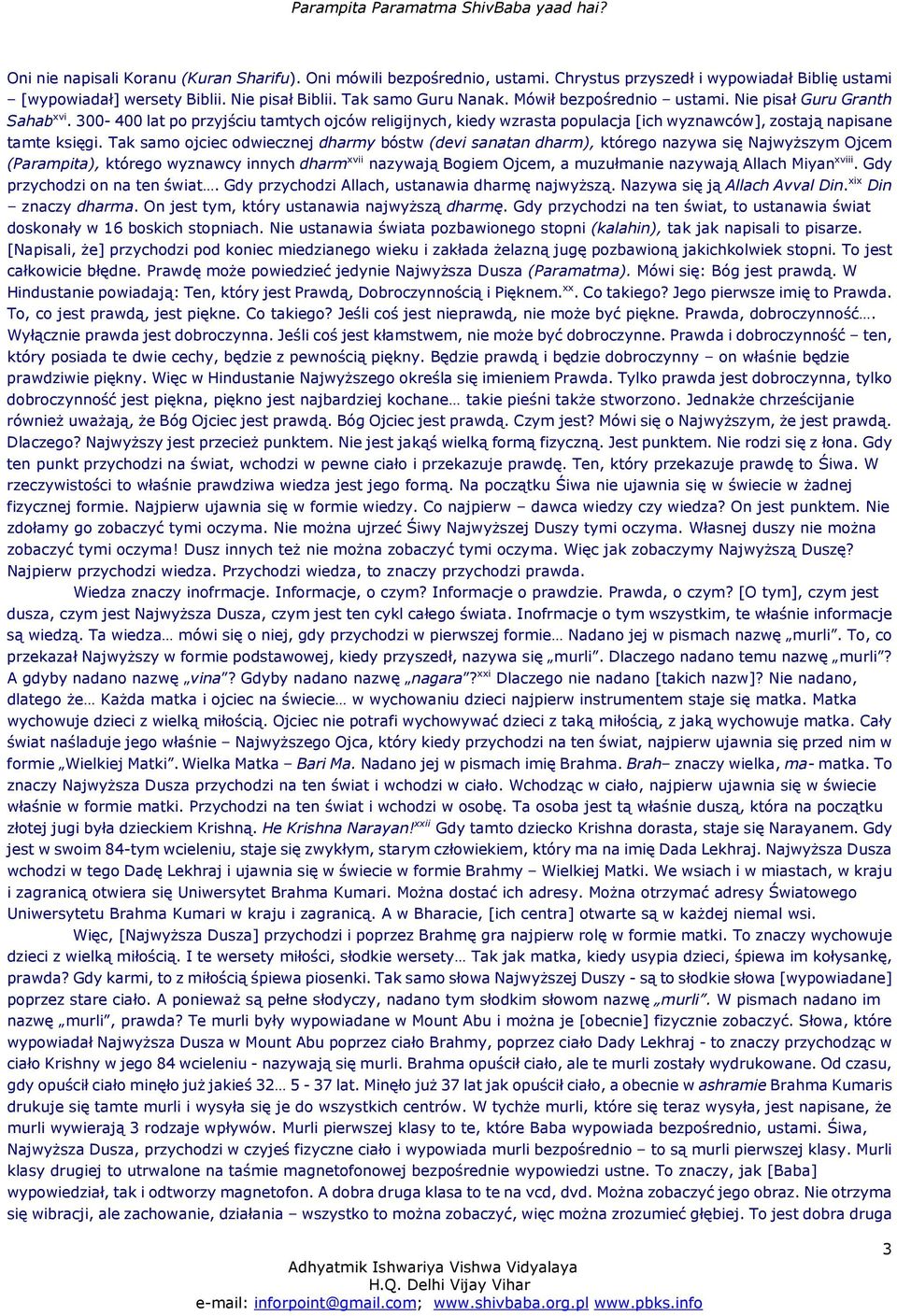 Tak samo ojciec odwiecznej dharmy bóstw (devi sanatan dharm), którego nazywa się NajwyŜszym Ojcem (Parampita), którego wyznawcy innych dharm xvii nazywają Bogiem Ojcem, a muzułmanie nazywają Allach