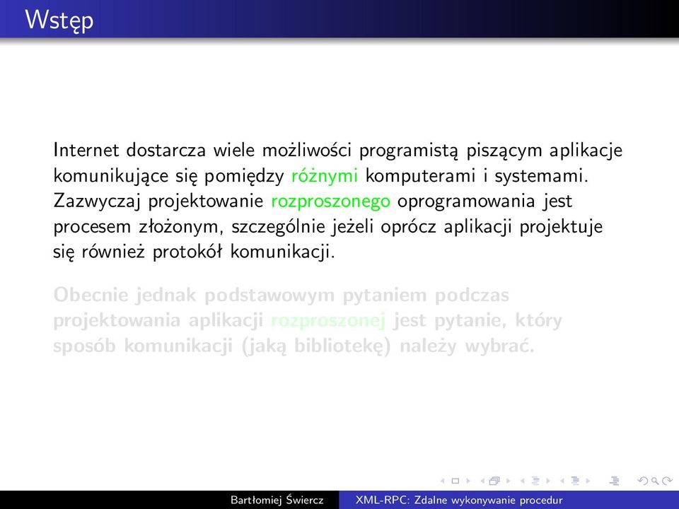 Zazwyczaj projektowanie rozproszonego oprogramowania jest procesem złożonym, szczególnie jeżeli oprócz