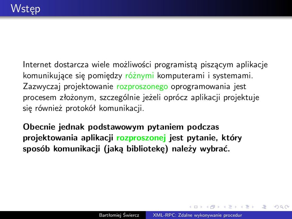 Zazwyczaj projektowanie rozproszonego oprogramowania jest procesem złożonym, szczególnie jeżeli oprócz