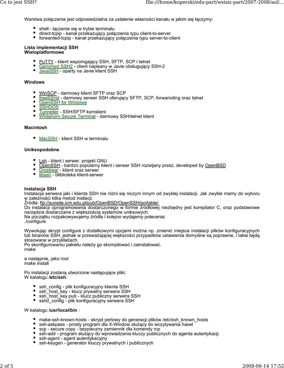 telnet Ganymed SSH2 - client napisany w Javie obsługujący SSH-2 JavaSSH - oparty na Javie klient SSH WinSCP - darmowy klient SFTP oraz SCP freesshd - darmowy serwer SSH oferujący SFTP, SCP,