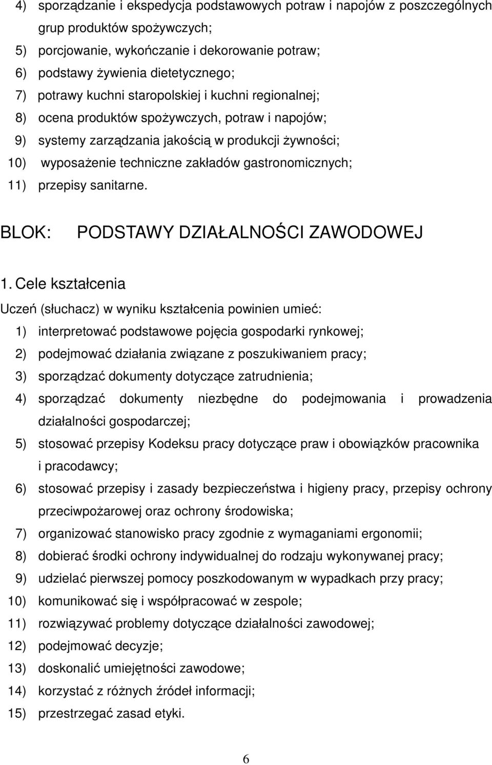 gastronomicznych; 11) przepisy sanitarne. BLOK: PODSTAWY DZIAŁALNOŚCI ZAWODOWEJ 1.