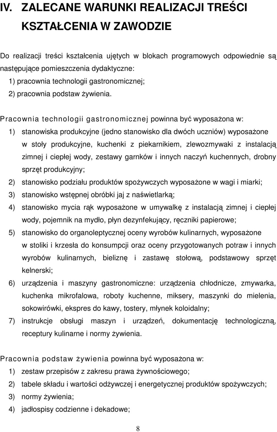 Pracownia technologii gastronomicznej powinna być wyposażona w: 1) stanowiska produkcyjne (jedno stanowisko dla dwóch uczniów) wyposażone w stoły produkcyjne, kuchenki z piekarnikiem, zlewozmywaki z