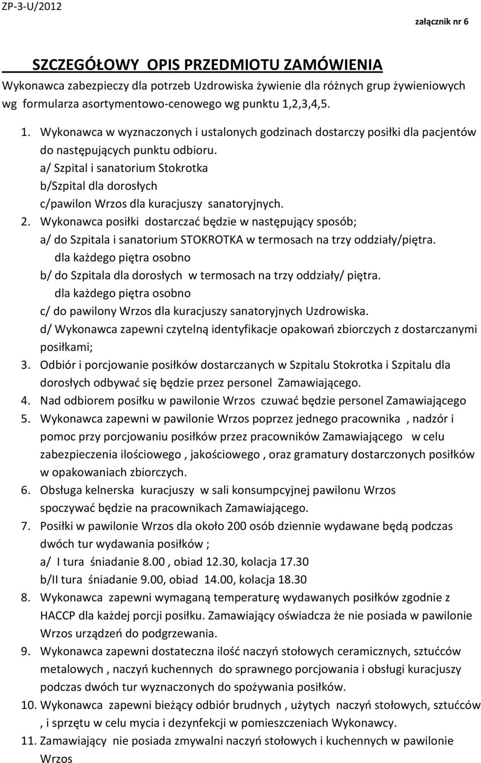 a/ Szpital i sanatorium Stokrotka b/szpital dla dorosłych c/pawilon Wrzos dla kuracjuszy sanatoryjnych. 2.