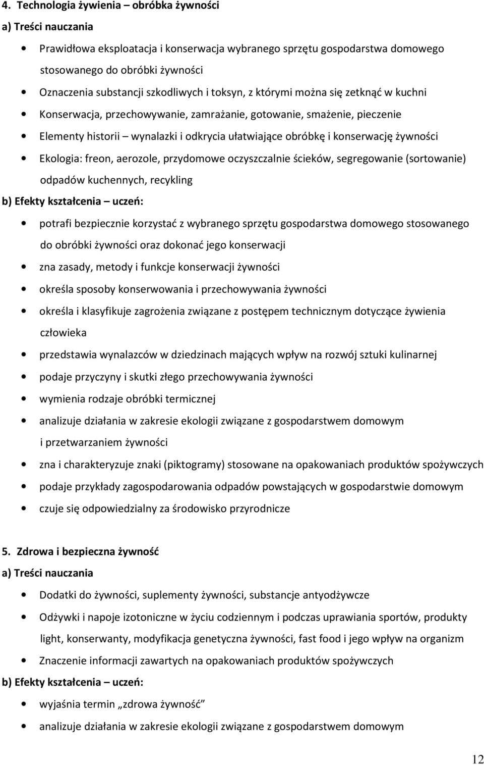 freon, aerozole, przydomowe oczyszczalnie ścieków, segregowanie (sortowanie) odpadów kuchennych, recykling potrafi bezpiecznie korzystać z wybranego sprzętu gospodarstwa domowego stosowanego do